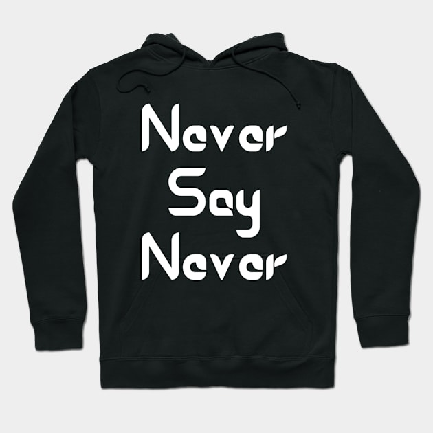 Never Say Never Good Positive Vibes Boy Girl Motivated Inspiration Emotional Dramatic Beautiful Girl & Boy High For Man's & Woman's Hoodie by Salam Hadi